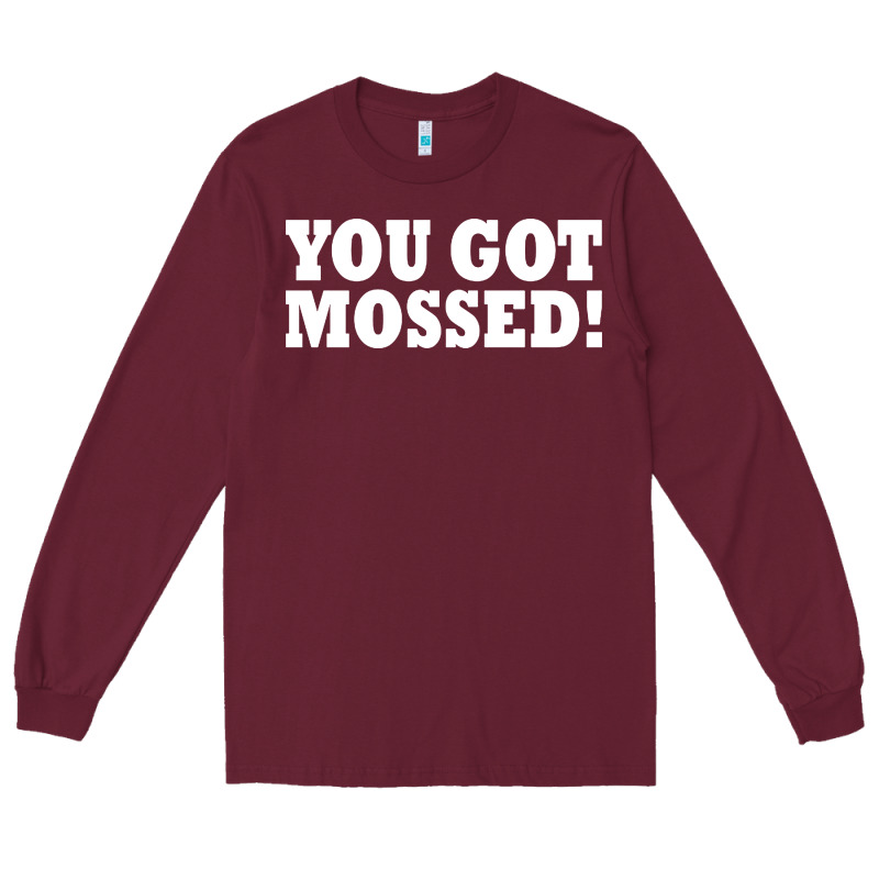 You Got Mossed Long Sleeve Tee by artisFamous | Teevron