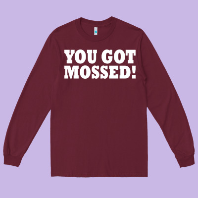 You Got Mossed Long Sleeve Tee Designed By Artisfamous