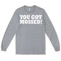 Heather Grey you got mossed Long Sleeve Tee - artisFamous