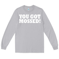 Moon Dust you got mossed Long Sleeve Tee - artisFamous