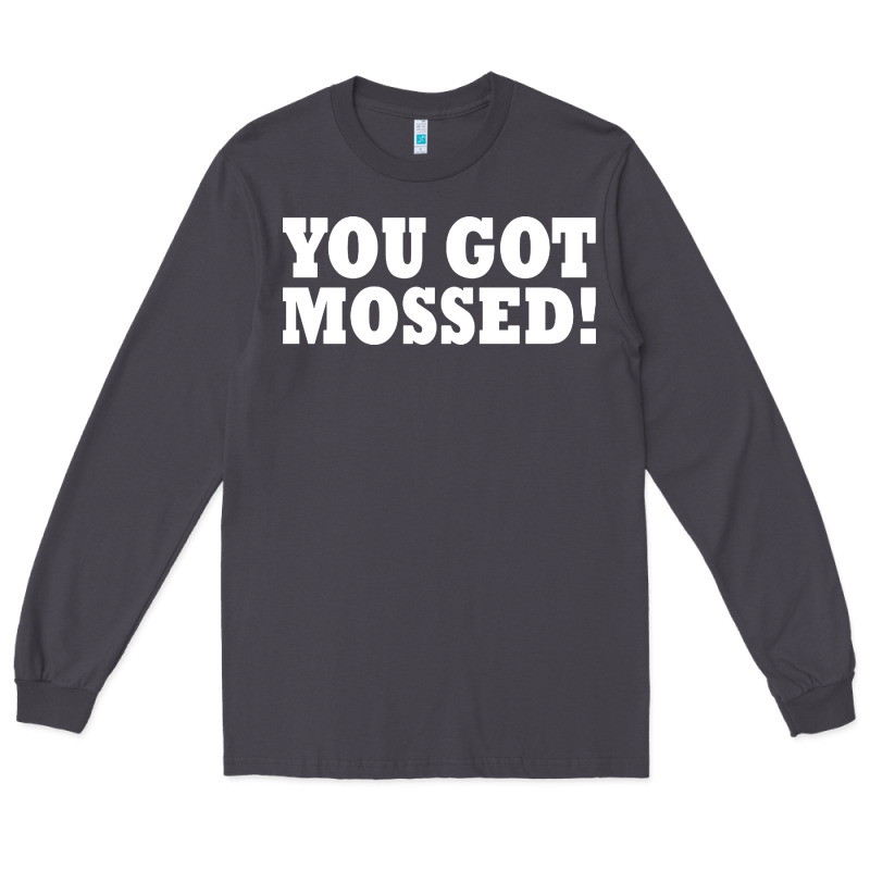 You Got Mossed Long Sleeve Tee by artisFamous | Teevron