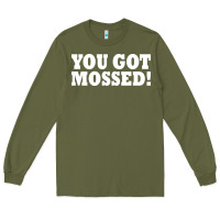 Army Green you got mossed Long Sleeve Tee - artisFamous