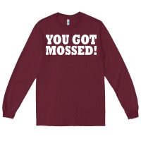 Burgundy you got mossed Long Sleeve Tee - artisFamous