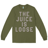 Army Green the juice is loose funny Long Sleeve Tee - artisFamous