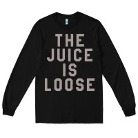 Black the juice is loose funny Long Sleeve Tee - artisFamous