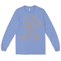 Colony Blue the juice is loose funny Long Sleeve Tee - artisFamous
