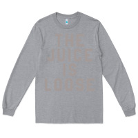 Heather Grey the juice is loose funny Long Sleeve Tee - artisFamous