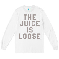 White the juice is loose funny Long Sleeve Tee - artisFamous