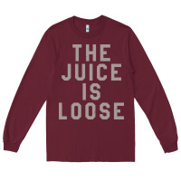 Burgundy the juice is loose funny Long Sleeve Tee - artisFamous