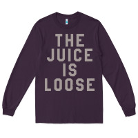 Plum the juice is loose funny Long Sleeve Tee - artisFamous