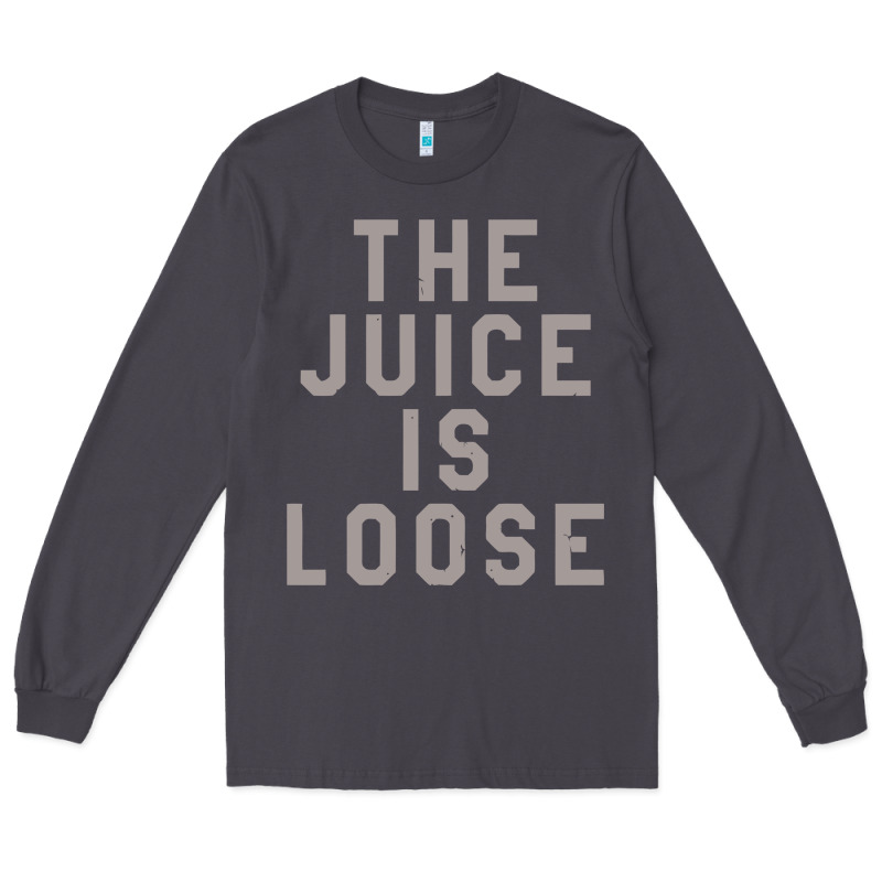 The Juice Is Loose Funny Long Sleeve Tee by artisFamous | Teevron