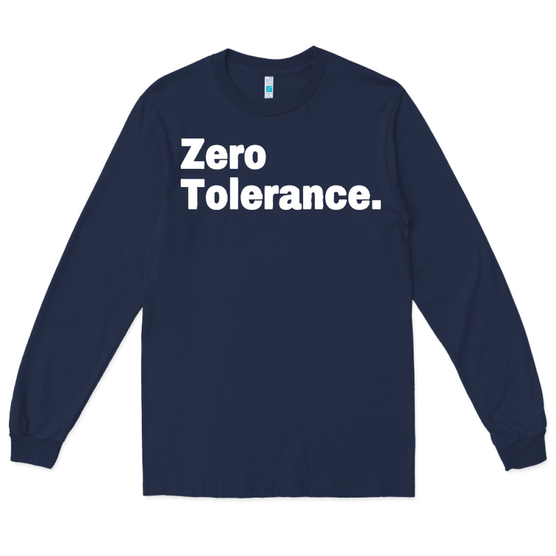 Zero Tolerance Long Sleeve Tee by artisFamous | Teevron