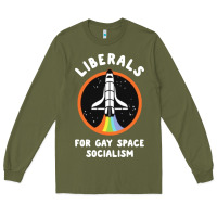 Army Green liberals for gay space socialism Long Sleeve Tee - artisFamous