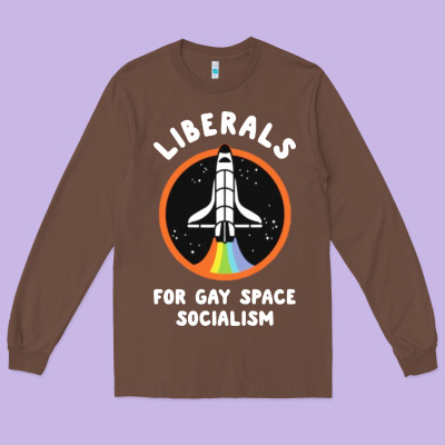 Liberals For Gay Space Socialism Long Sleeve Tee Designed By Artisfamous