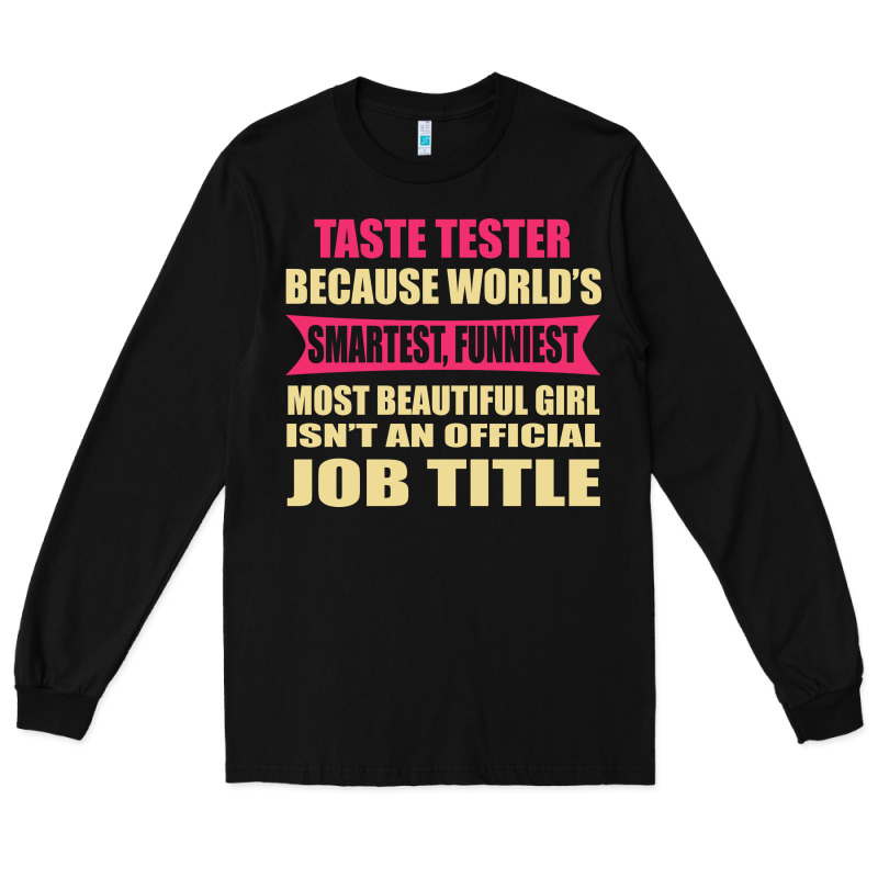Taste Tester Funniest Isn't A Jobtitle Long Sleeve Tee by artisFamous | Teevron
