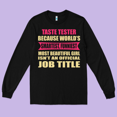 Taste Tester Funniest Isn't A Jobtitle Long Sleeve Tee Designed By Artisfamous