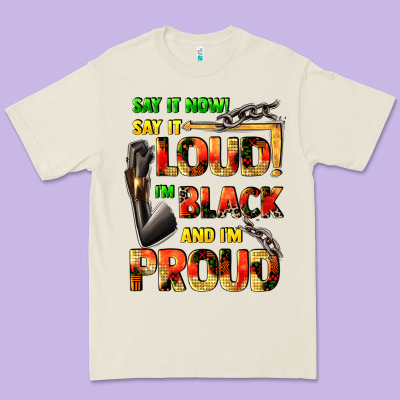 Say It Now! Say It Loud! I'm Black And I'm Proud Premium Tee Designed By Fadigitalartstudio