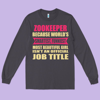 Zookeeper Funniest Isn't A Jobtitle Long Sleeve Tee Designed By Artisfamous
