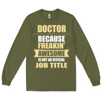 Army Green doctor because freakin' awesome isn't a job title Long Sleeve Tee - artisFamous