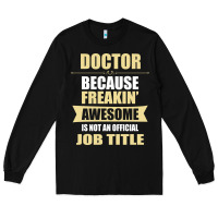 Black doctor because freakin' awesome isn't a job title Long Sleeve Tee - artisFamous