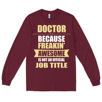 Burgundy doctor because freakin' awesome isn't a job title Long Sleeve Tee - artisFamous