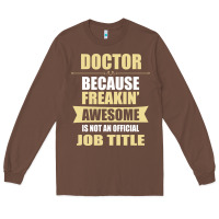 Doctor Because Freakin' Awesome Isn't A Job Title Long Sleeve Tee | Teevron
