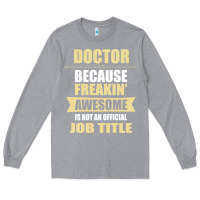 Heather Grey doctor because freakin' awesome isn't a job title Long Sleeve Tee - artisFamous