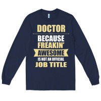 Navy doctor because freakin' awesome isn't a job title Long Sleeve Tee - artisFamous