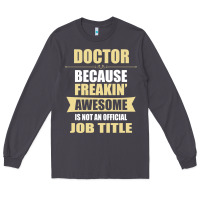 Smoke doctor because freakin' awesome isn't a job title Long Sleeve Tee - artisFamous