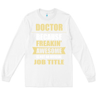 White doctor because freakin' awesome isn't a job title Long Sleeve Tee - artisFamous