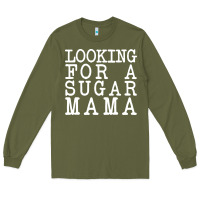 Army Green looking for a sugar mama Long Sleeve Tee - artisFamous