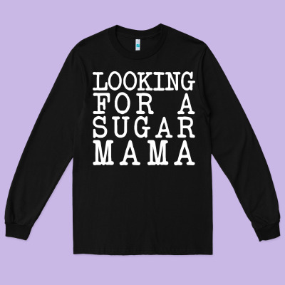 Looking For A Sugar Mama Long Sleeve Tee Designed By Artisfamous