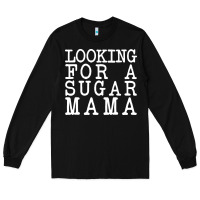 Black looking for a sugar mama Long Sleeve Tee - artisFamous