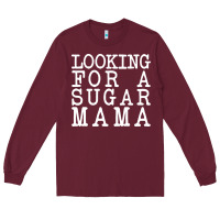Burgundy looking for a sugar mama Long Sleeve Tee - artisFamous