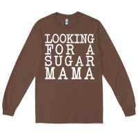 Chestnut looking for a sugar mama Long Sleeve Tee - artisFamous