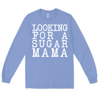 Colony Blue looking for a sugar mama Long Sleeve Tee - artisFamous