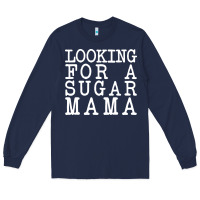 Navy looking for a sugar mama Long Sleeve Tee - artisFamous