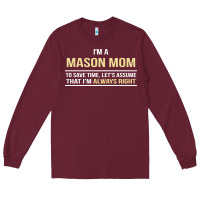 Burgundy i'm a mason mom, i'm always right. mother's day gift Long Sleeve Tee - artisFamous