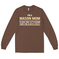 Chestnut i'm a mason mom, i'm always right. mother's day gift Long Sleeve Tee - artisFamous