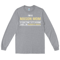Heather Grey i'm a mason mom, i'm always right. mother's day gift Long Sleeve Tee - artisFamous