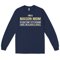 Navy i'm a mason mom, i'm always right. mother's day gift Long Sleeve Tee - artisFamous