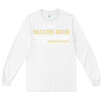 White i'm a mason mom, i'm always right. mother's day gift Long Sleeve Tee - artisFamous