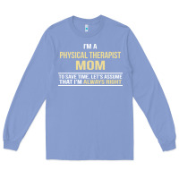 Colony Blue i'm a physical therapist mom, i'm always right Long Sleeve Tee - artisFamous