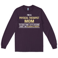 Plum i'm a physical therapist mom, i'm always right Long Sleeve Tee - artisFamous