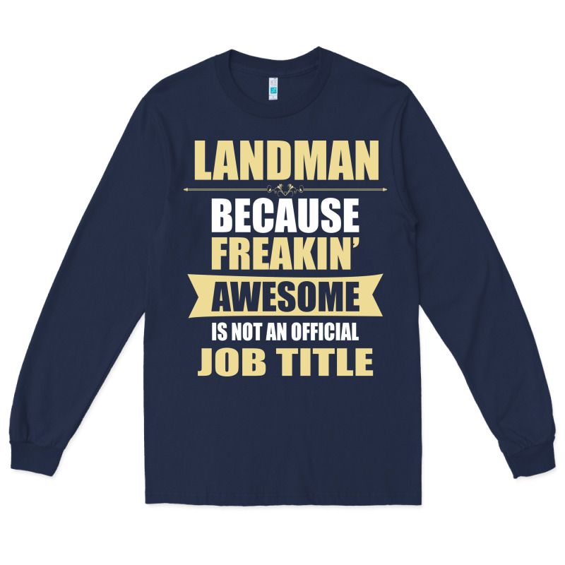 Landman Because Freakin' Awesome Isn't A Job Title Long Sleeve Tee by artisFamous | Teevron