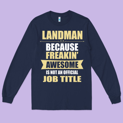 Landman Because Freakin' Awesome Isn't A Job Title Long Sleeve Tee Designed By Artisfamous