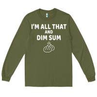 Army Green all that and dim sum dumplings dim sum gift Long Sleeve Tee - artisFamous