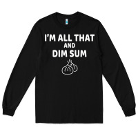 Black all that and dim sum dumplings dim sum gift Long Sleeve Tee - artisFamous