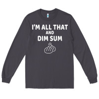 Smoke all that and dim sum dumplings dim sum gift Long Sleeve Tee - artisFamous