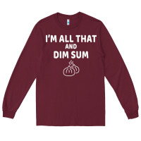 Burgundy all that and dim sum dumplings dim sum gift Long Sleeve Tee - artisFamous